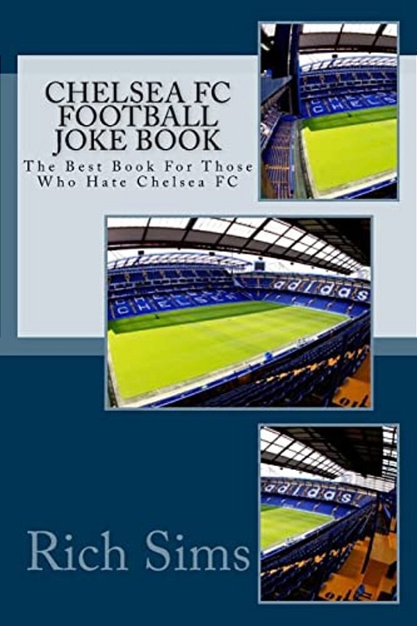 Chelsea Fc Football Joke Book: The Best Book For Those Who Hate Chelsea Fc-..
