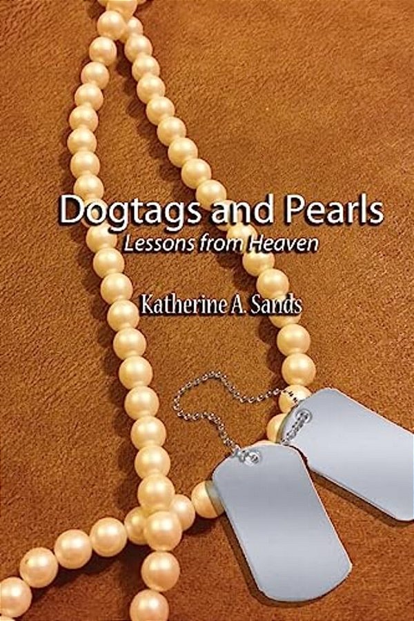 Dogtags And Pearls: Lessons From Heaven-..