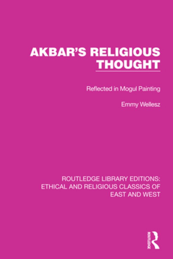 Akbar's Religious Thought: Reflected In Mogul Painting-..