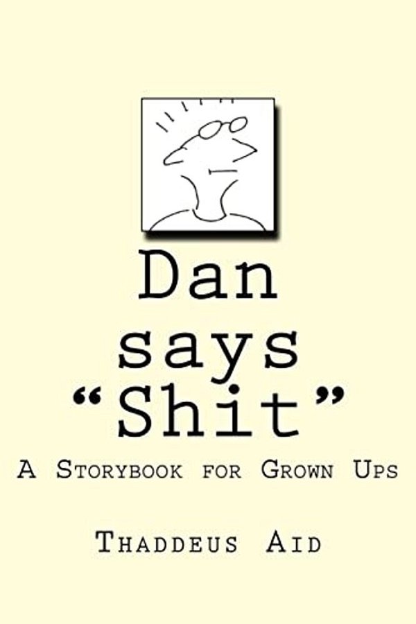 Dan Says Shit: A Storybook For Grown Ups-..