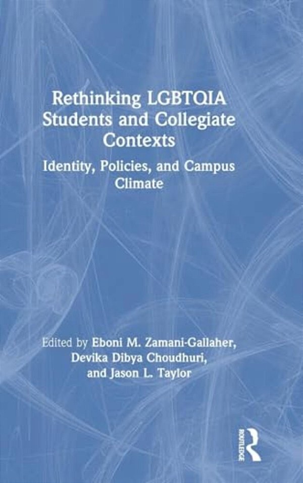 Rethinking Lgbtqia Students And Collegiate Contexts: Identity, Policies, And Campus Climate-..