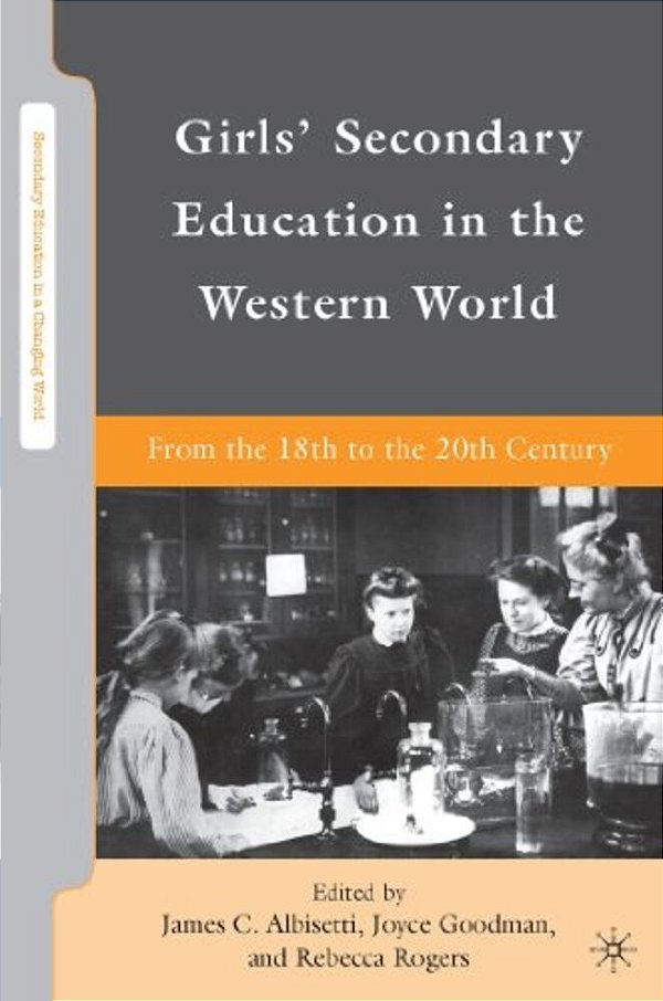 Girls' Secondary Education In The Western World: From The 18Th To The 20Th Century-..