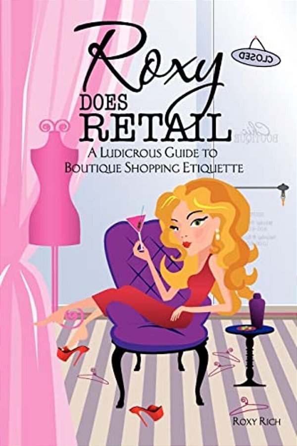Roxy Does Retail: A Ludicrous Guide To Boutique Shopping Etiquette-..
