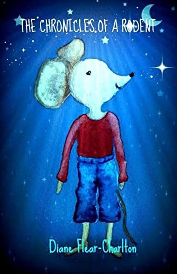 The Chronicles Of A Rodent: The Adventures Of A Dear Little Mouse-..