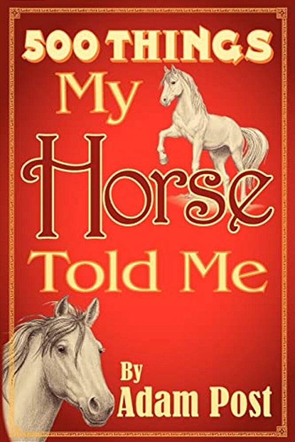 500 Things My Horse Told Me-..