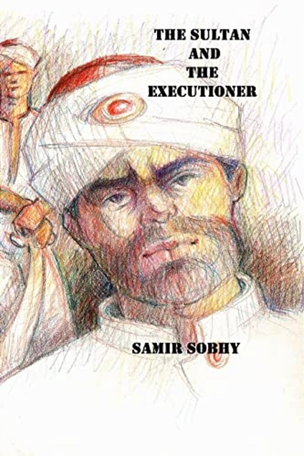 The Sultan And The Executioner: A Play In Three Acts-..