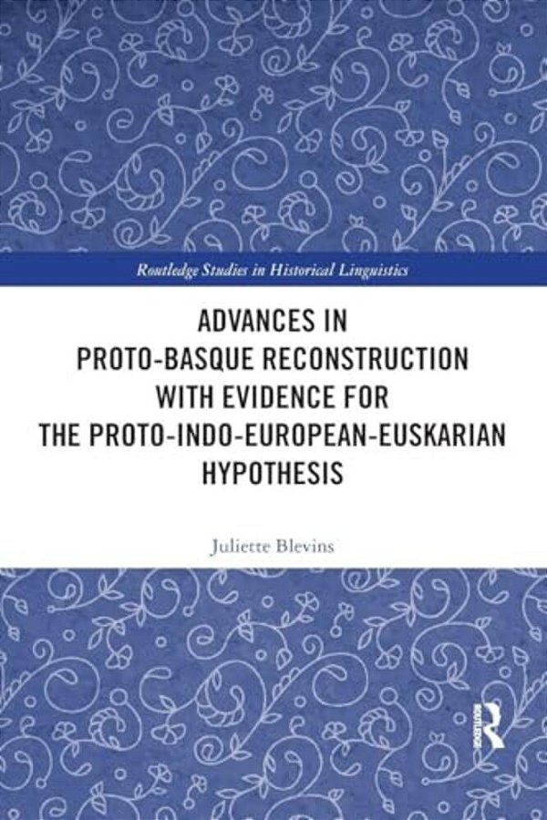 Advances In Proto-Basque Reconstruction With Evidence For The Proto-Indo-european-euskarian Hypothesis-..