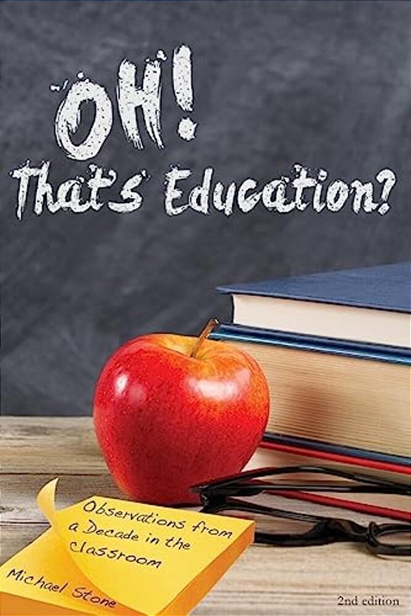 Oh, That's Education?: Observations From A Decade In The Classroom-..