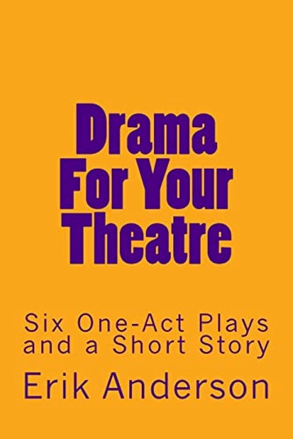 Drama For Your Theatre: Six One-Act Plays And A Short Story-..