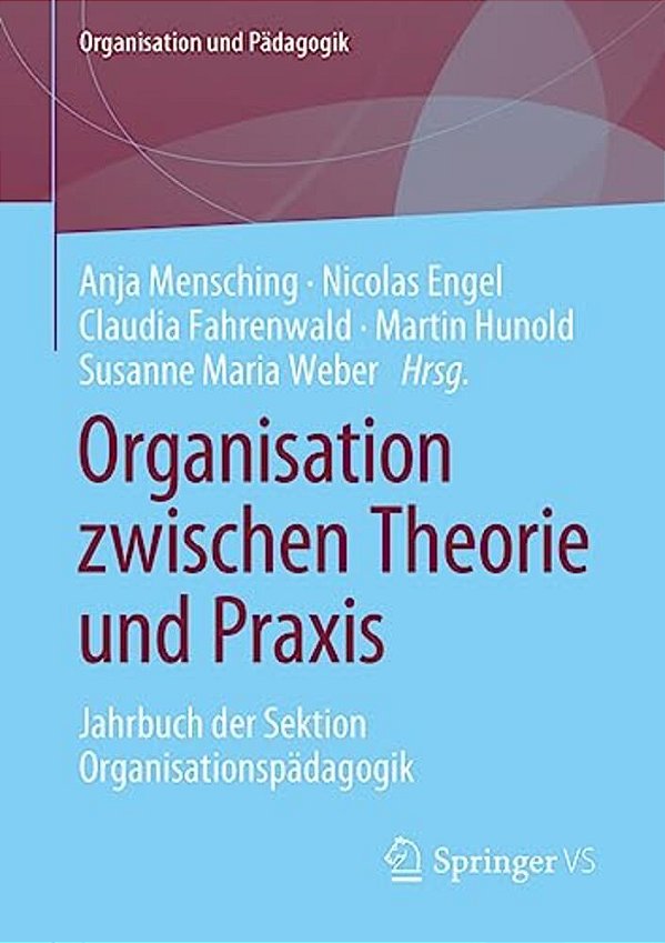 Organisation Zwischen Theorie Und Praxis: Jahrbuch Der Sektion Organisationspädagogik-..