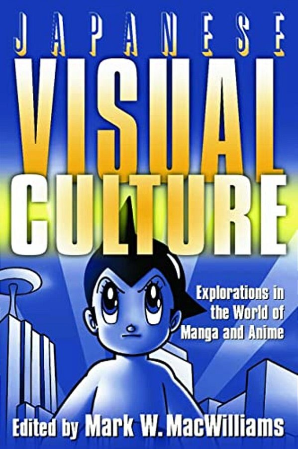 Japanese Visual Culture: Explorations In The World Of Manga And Anime-..