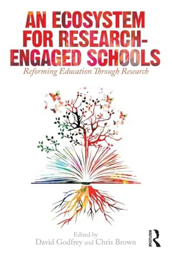 An Ecosystem For Research-Engaged Schools: Reforming Education Through Research-..