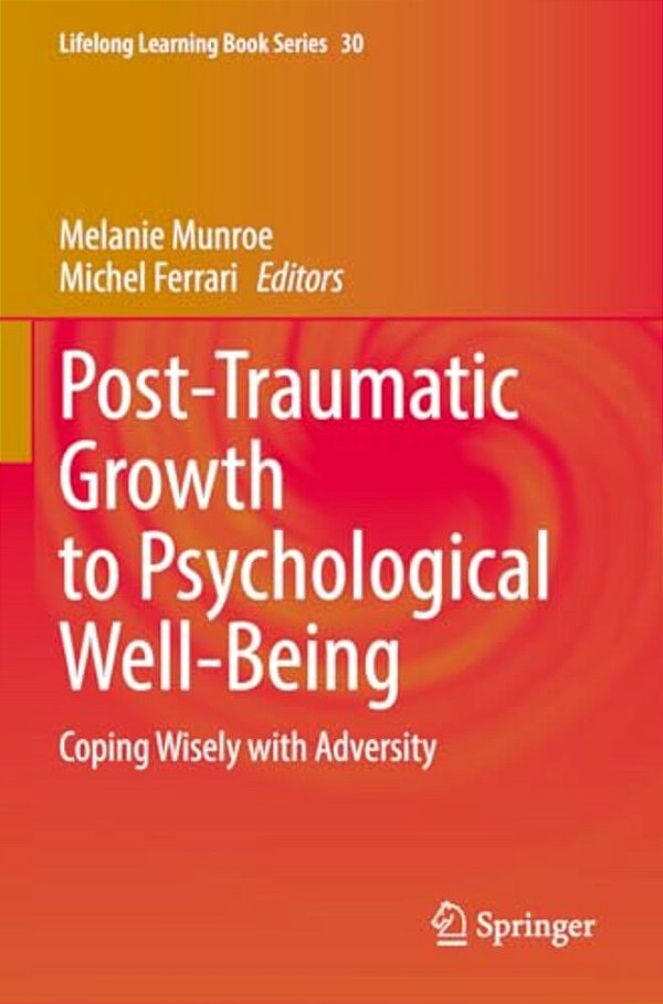 Post-Traumatic Growth To Psychological Well-Being: Coping Wisely With Adversity-..