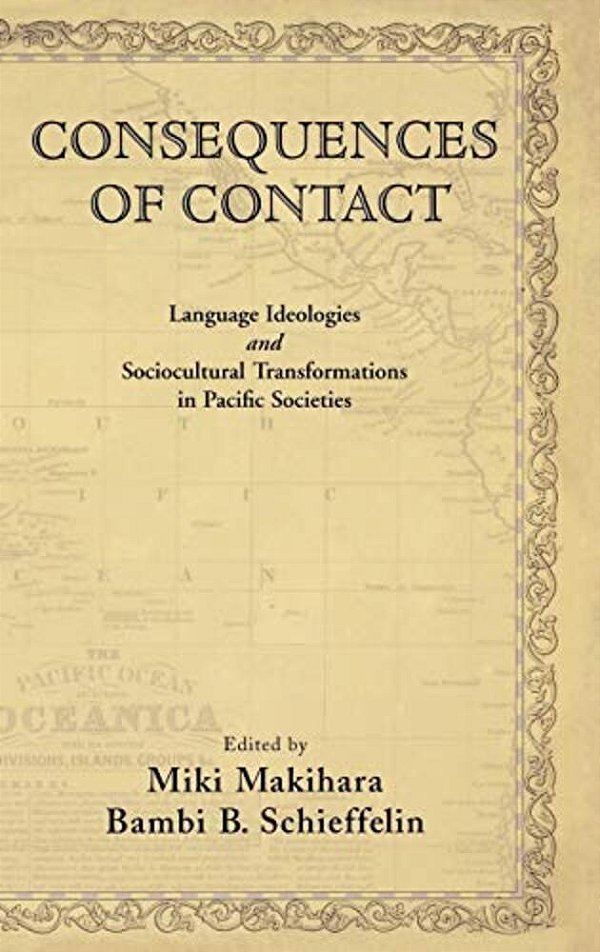 Consequences Of Contact: Language Ideologies And Sociocultural Transformations In Pacific Societies-..