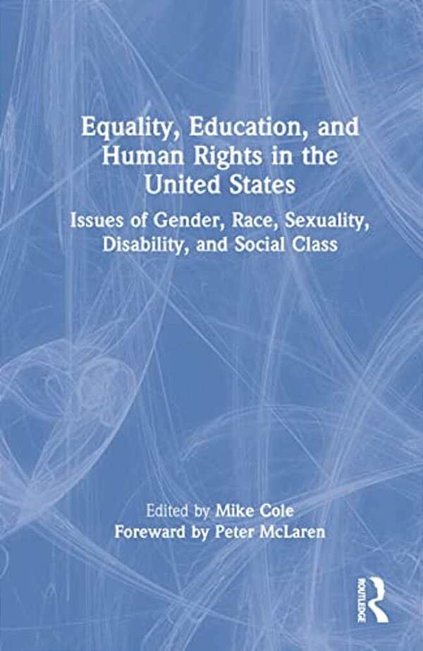 Equality, Education, And Human Rights In The United States: Issues Of Gender, Race, Sexuality, Disability, And Social Class-..