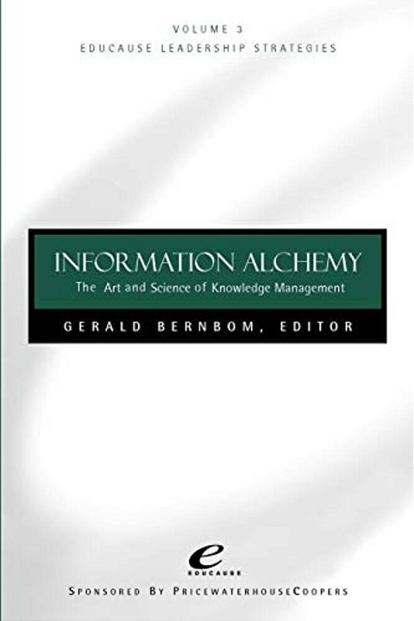 Educause Leadership Strategies, Information Alchemy: The Art And Science Of Knowledge Management-..