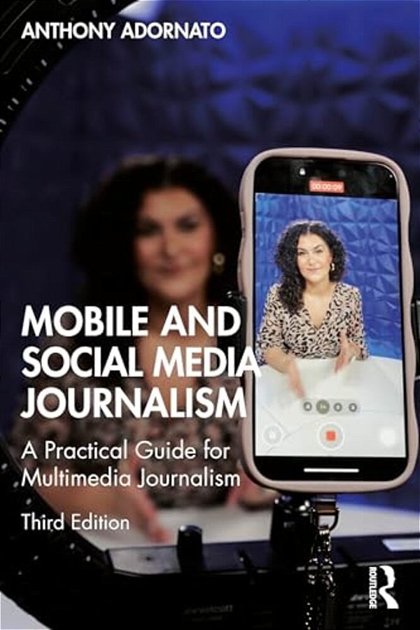 Mobile And Social Media Journalism: A Practical Guide For Multimedia Journalism-..