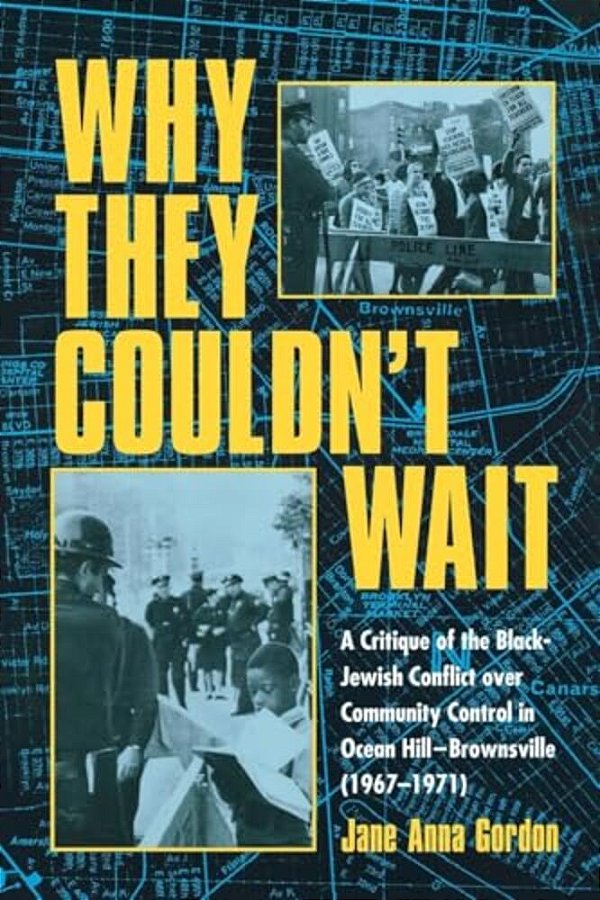 Why They Couldn't Wait: A Critique Of The Black-Jewish Conflict Over Community Control In Ocean Hill-Brownsville (1967-1971)-..