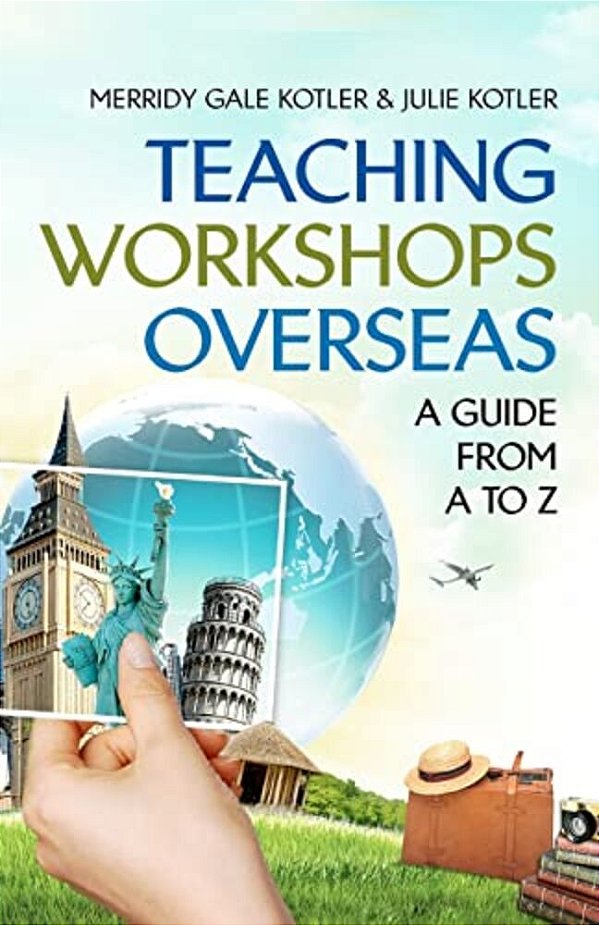 Teaching Workshops Overseas: A Guide From A To Z-..