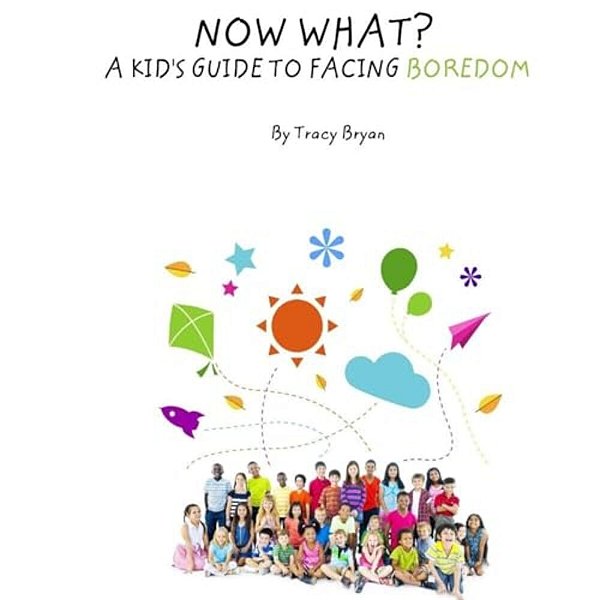 Now What? A Kid's Guide To Facing Boredom-..