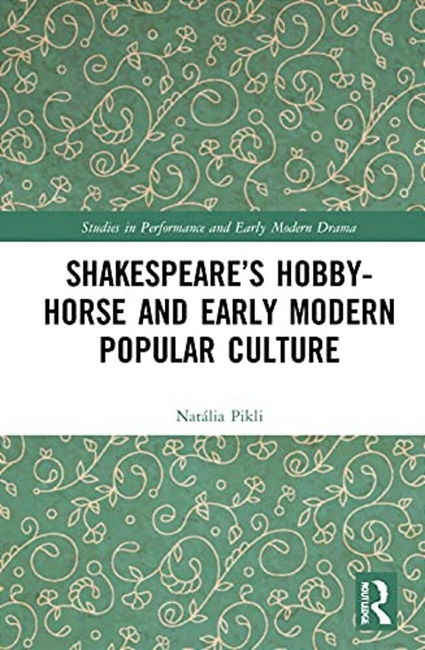Shakespeare's Hobby-Horse And Early Modern Popular Culture-..