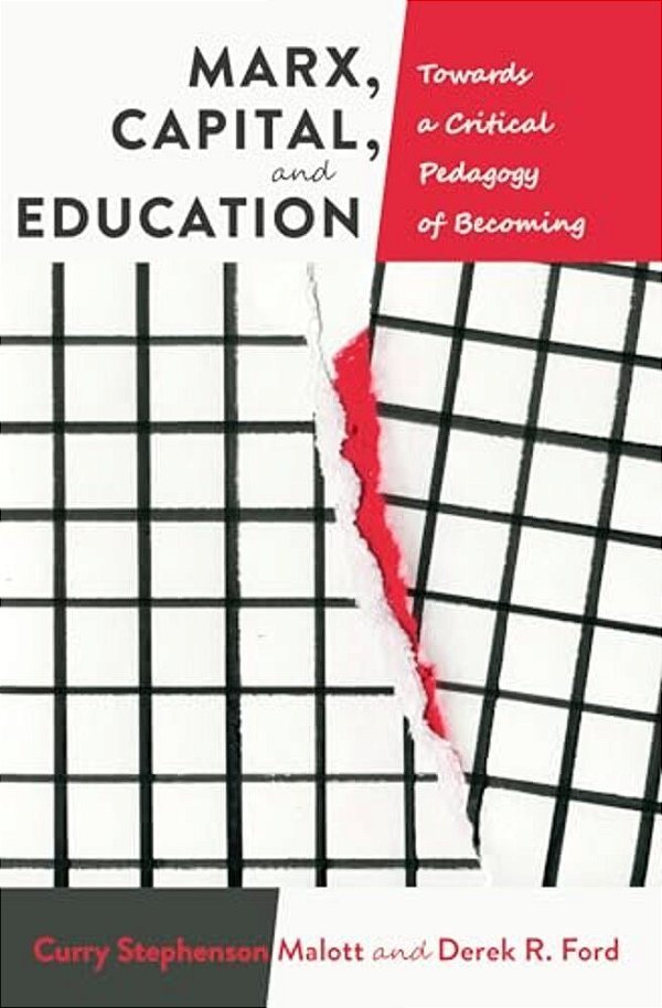 Marx, Capital, And Education: Towards A Critical Pedagogy Of Becoming-..
