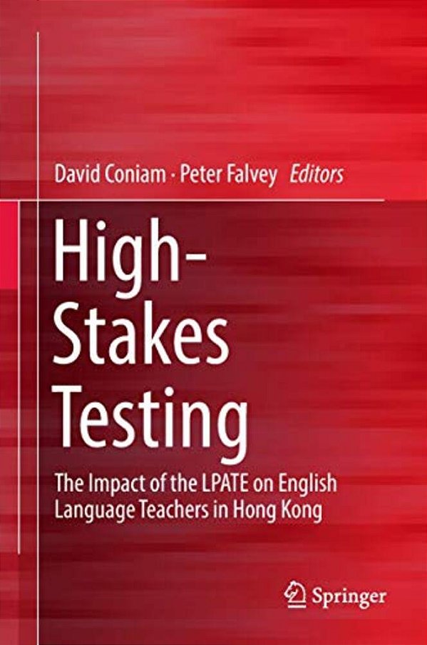 High-Stakes Testing: The Impact Of The Lpate On English Language Teachers In Hong Kong-..