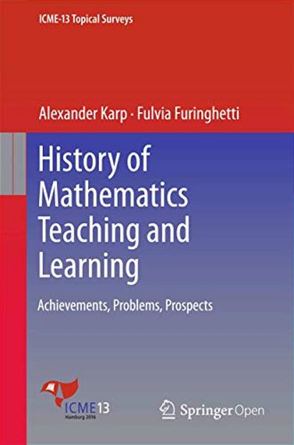History Of Mathematics Teaching And Learning: Achievements, Problems, Prospects-..
