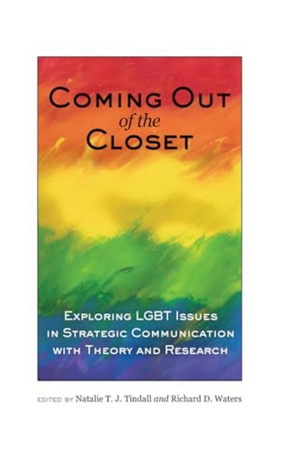Coming Out Of The Closet: Exploring Lgbt Issues In Strategic Communication With Theory And Research-..