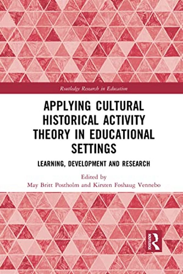 Applying Cultural Historical Activity Theory In Educational Settings: Learning, Development And Research-..