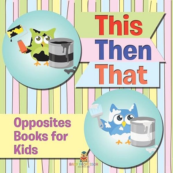 This Then That: Opposites Books For Kids-..