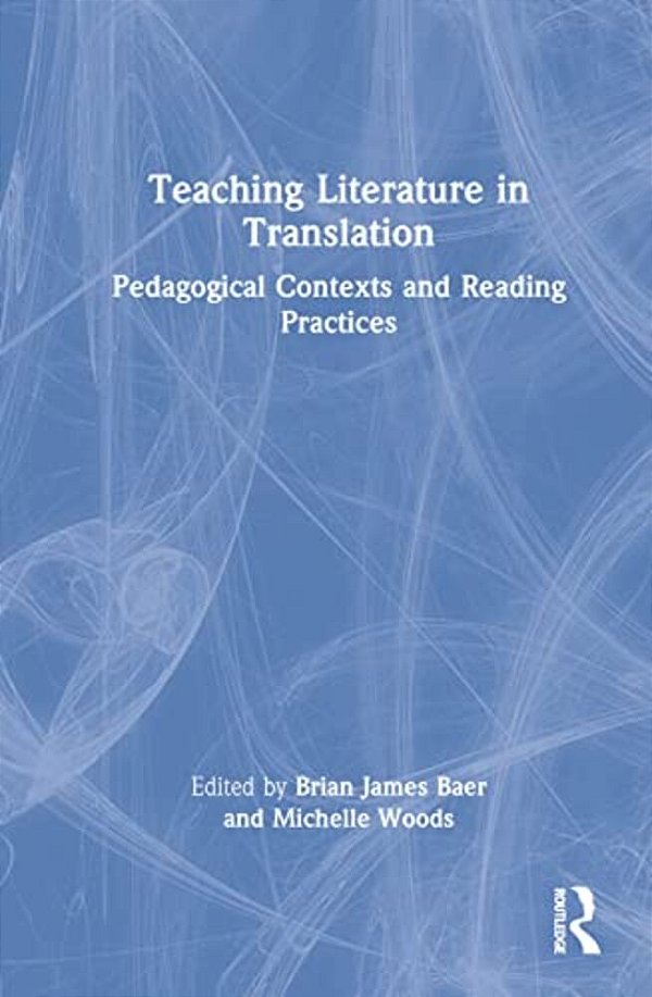 Teaching Literature In Translation: Pedagogical Contexts And Reading Practices-..