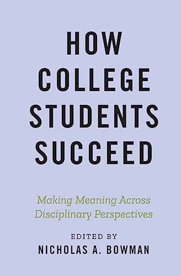 How College Students Succeed: Making Meaning Across Disciplinary Perspectives-..