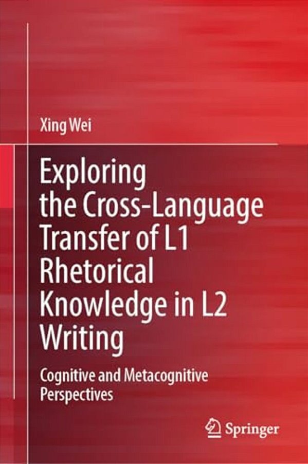 Exploring The Cross-Language Transfer Of L1 Rhetorical Knowledge In L2 Writing: Cognitive And Metacognitive Perspectives-..