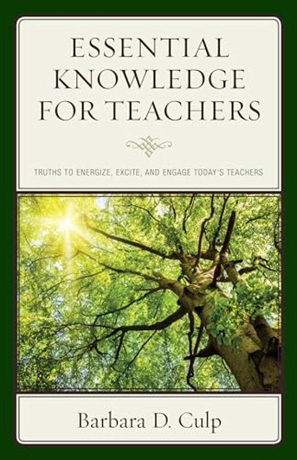 Essential Knowledge For Teachers: Truths To Energize, Excite, And Engage Today's Teachers-..