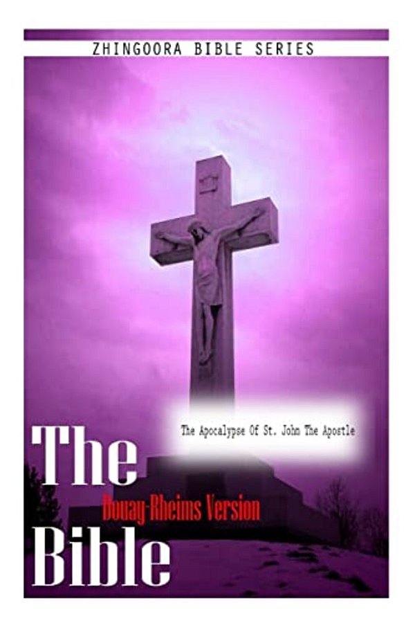 The Bible Douay-Rheims Version, The Apocalypse Of St. John The Apostle-..