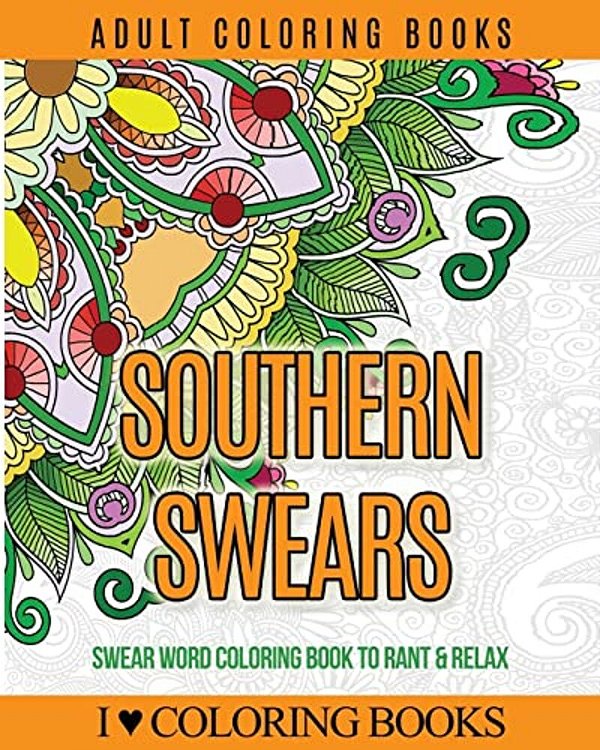 Adult Coloring Books: Southern Swears: Swear Word Coloring Book To Rant & Relax-..