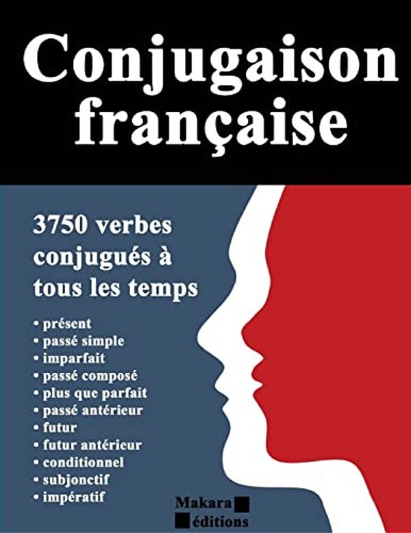 Conjugaison Française: 3750 Verbes Conjugués À Tous Les Temps-..