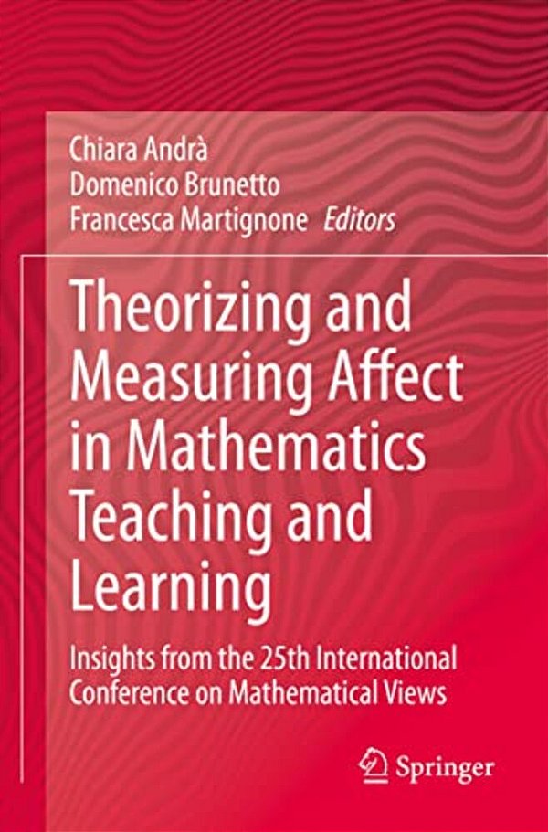 Theorizing And Measuring Affect In Mathematics Teaching And Learning: Insights From The 25Th International Conference On Mathematical Views-..