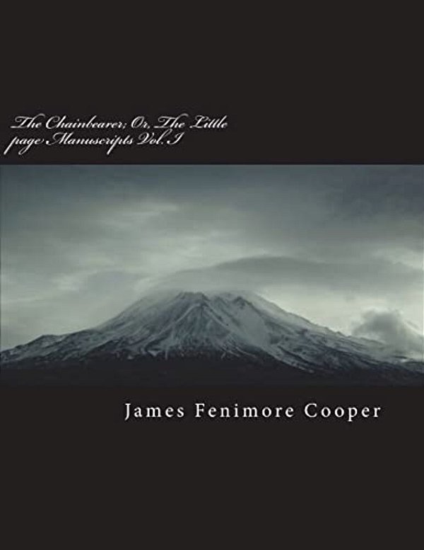 The Chainbearer; Or, The Little Page Manuscripts Vol. I-..