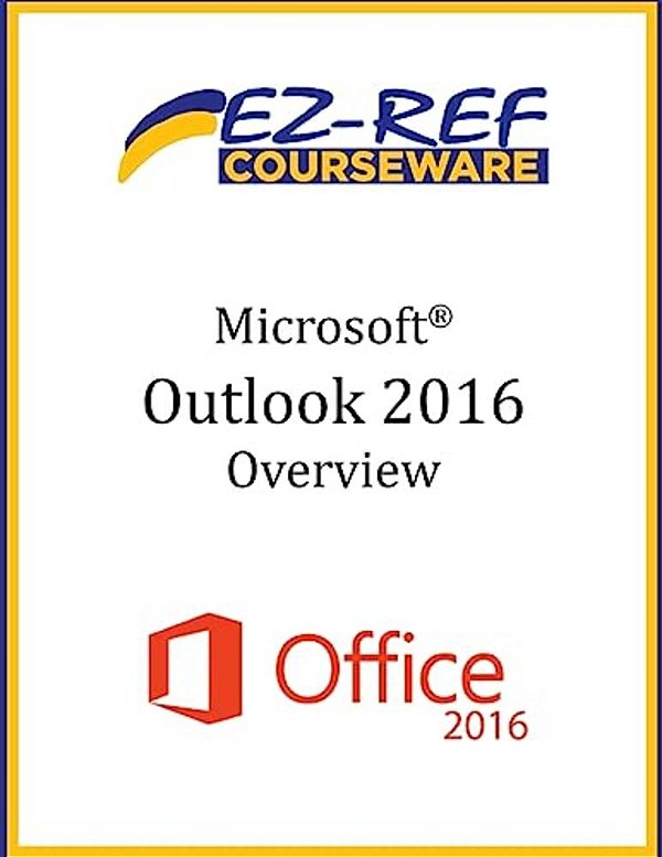 Microsoft Outlook 2016: Overview: Student Manual (Black & White)-..