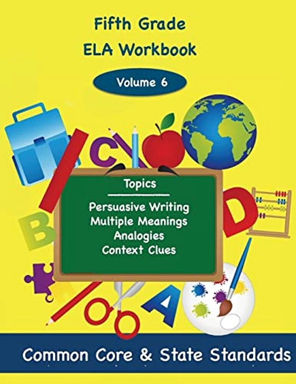 Fifth Grade Ela Volume 6: Persuasive Writing, Multiple Meanings, Analogies, Context Clues-..