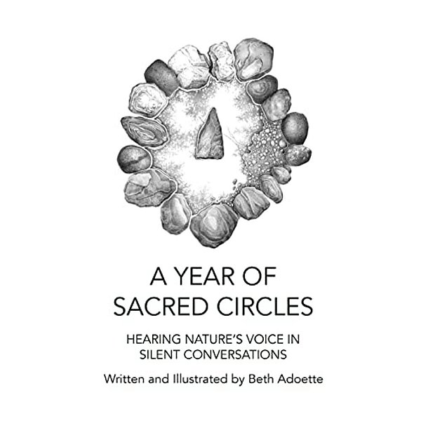 A Year Of Sacred Circles: Hearing Nature's Voice In Silent Conversations-..
