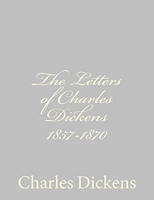 The Letters Of Charles Dickens 1857-1870-..