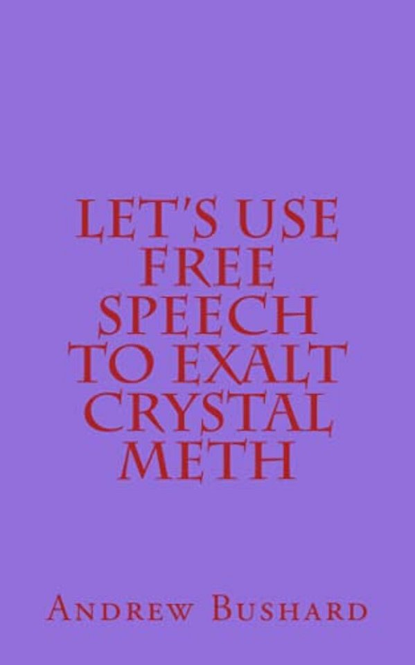 Let's Use Free Speech To Exalt Crystal Meth-..