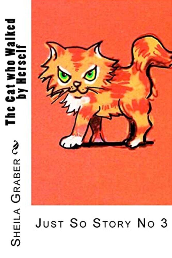 The Cat Who Walked By Herself: Just So Story No 3-..