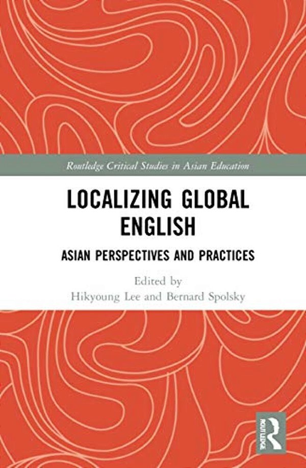 Localizing Global English: Asian Perspectives And Practices-..