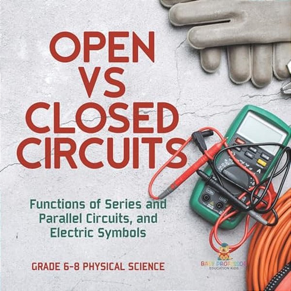Open Vs Closed Circuits Functions Of Series And Parallel Circuits, And Electric Symbols Grade 6-8 Physical Science-..
