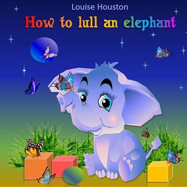 How To Lull An Elephant: (Fairy Tales Books For Kids)-..