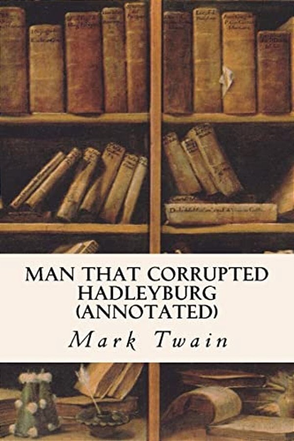 Man That Corrupted Hadleyburg (Annotated)-..